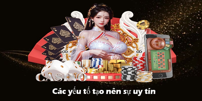 Các yếu tố then chốt tạo nên sự uy tín và niềm tin của người chơi